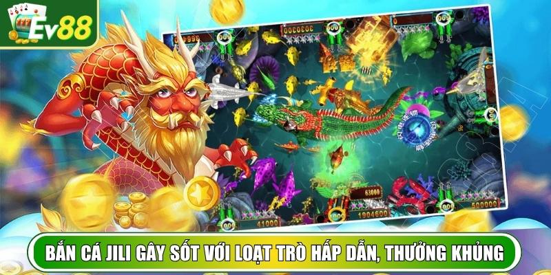 Bắn cá JILI gây sốt với loạt trò chơi hấp dẫn, thưởng khủng