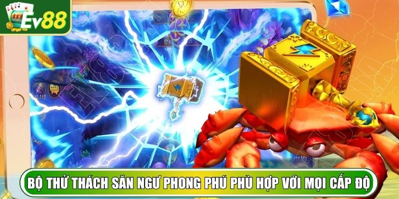 Bộ thử thách săn ngư phong phú phù hợp với mọi cấp độ
