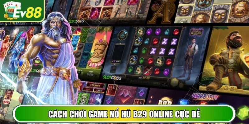 Cách chơi game nổ hũ B29 online cực dễ