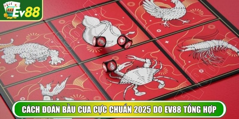 Cách đoán bầu cua cực chuẩn 2025 do EV88 tổng hợp