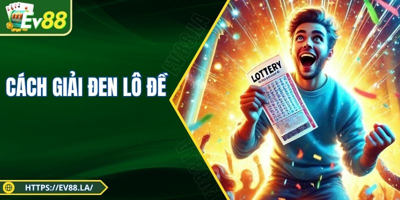Cách Giải Đen Lô Đề Bằng Mẹo Dân Gian Cực Linh Tại EV88