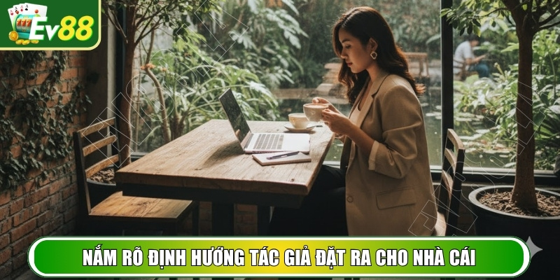 Nắm rõ định hướng tác giả đặt ra cho nhà cái