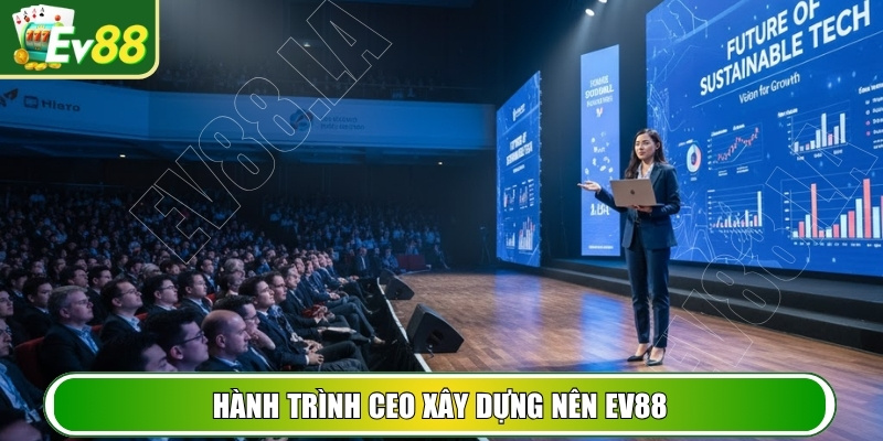 Hành trình CEO xây dựng nên EV88