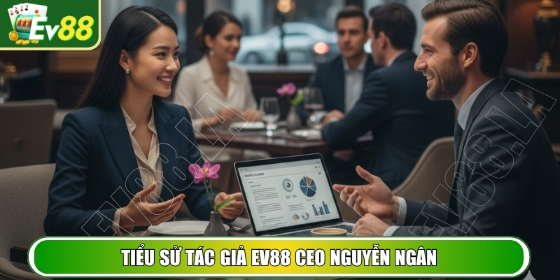 Tiểu sử tác giả EV88 CEO Nguyễn Ngân