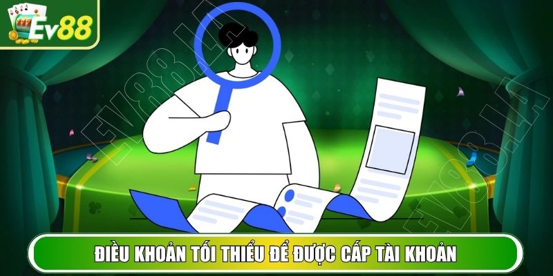 Điều kiện tối thiểu để được cấp tài khoản