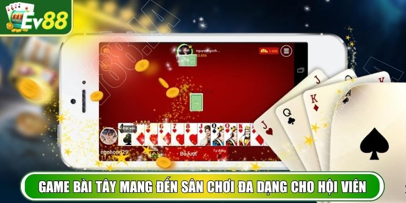 Game bài tây mang đến sân chơi đa dạng cho hội viên