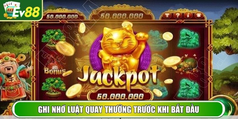 Ghi nhớ luật quay thưởng trước khi bắt đầu