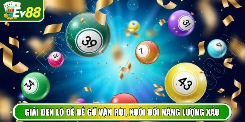 Giải đen lô đề để gỡ vận rủi, xuôi đổi năng lượng xấu