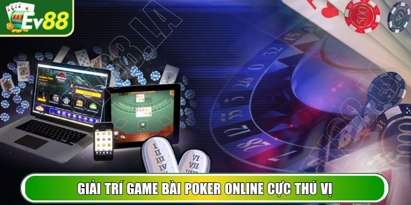 Giải trí game bài Poker online cực thú vị