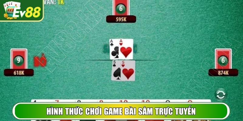 Hình thức chơi game bài sâm trực tuyến