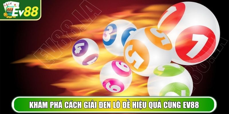 Khám phá cách giải đen lô đề hiệu quả cùng EV88