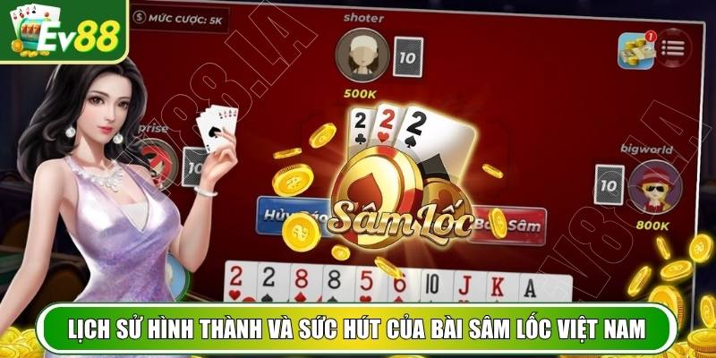 Lịch sử hình thành và sức hút của bài sâm lốc Việt Nam