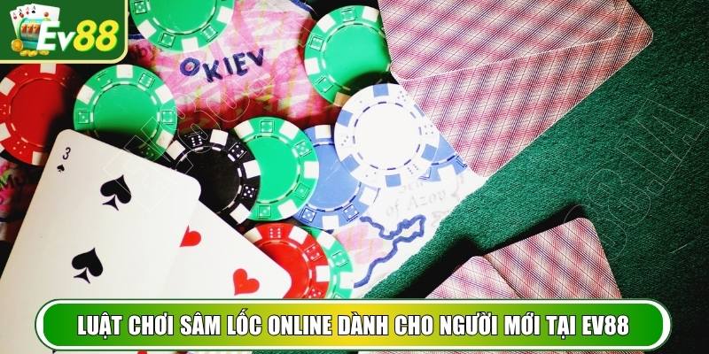 Luật chơi sâm lốc online dành cho người mới tại EV88