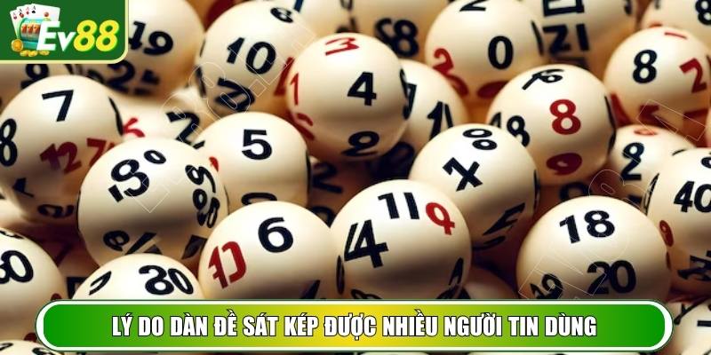 Lý do dàn đề sát kép được nhiều người tin dùng