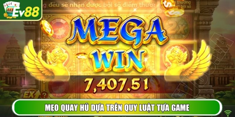 Mẹo quay hũ dựa trên quy luật tựa game