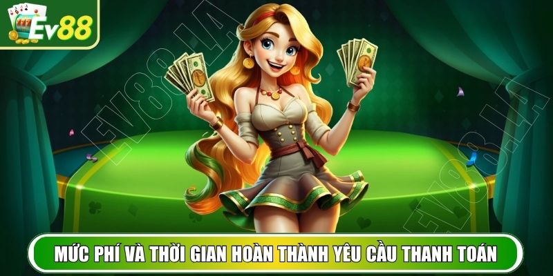 Mức phí và thời gian hoàn thành thanh toán