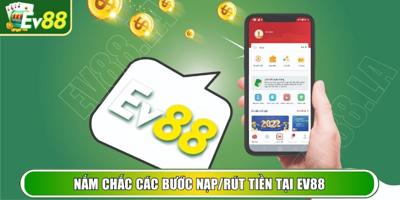 Nắm chắc các bước nạp/rút tiền tại EV88