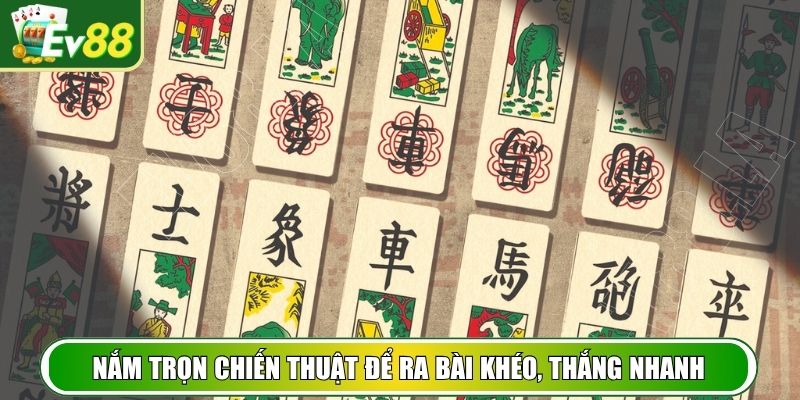 Nắm trọn chiến thuật để ra bài khéo, thắng nhanh