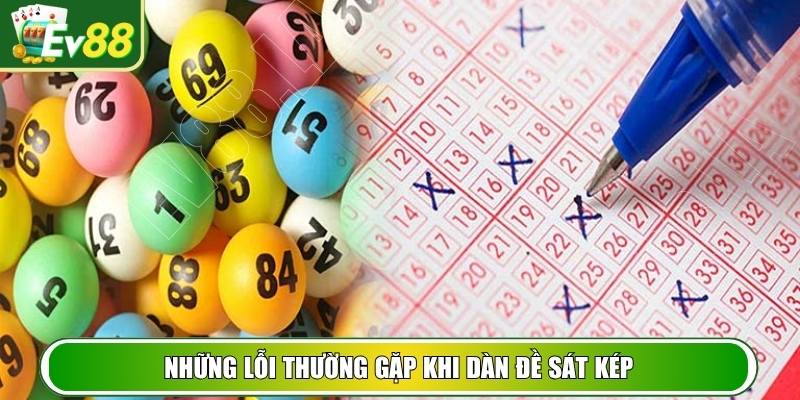 Những lỗi thường gặp khi dàn đề sát kép