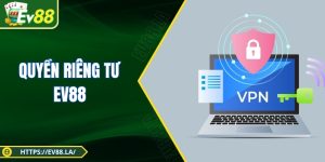 Quyền Riêng Tư EV88 - Bảo Mật Tối Ưu Cho Người Dùng