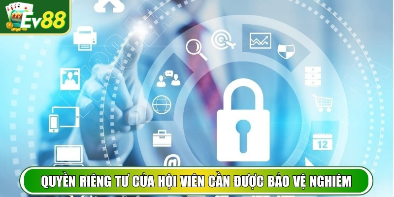 Quyền riêng tư của hội viên cần được bảo vệ nghiêm ngặt
