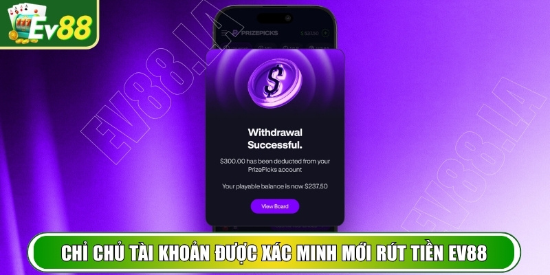 Chỉ chủ tài khoản được xác minh mới có thể rút tiền EV88