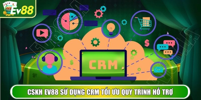 Sử dụng CRM tối ưu quy trình xử lý