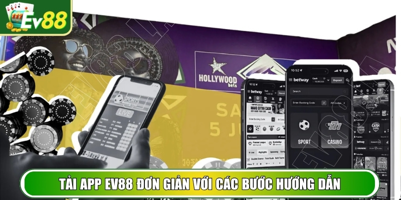 Tải app EV88 đơn giản với các bước hướng dẫn chi tiết