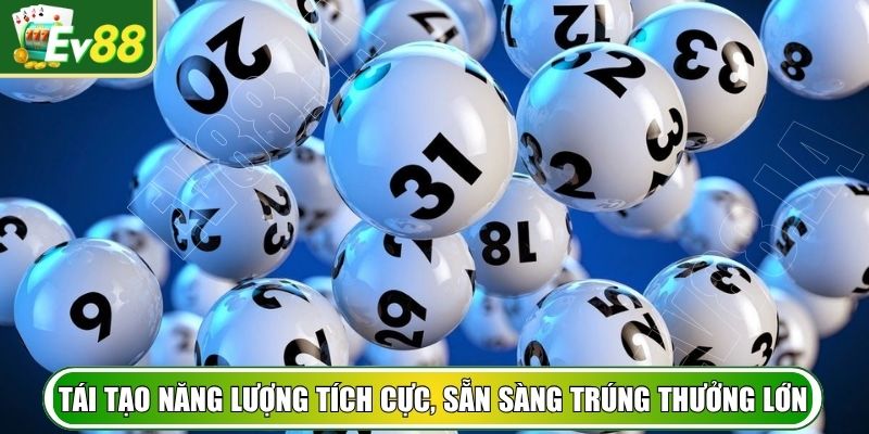 Tái tạo năng lượng tích cực, sẵn sàng trúng thưởng lớn
