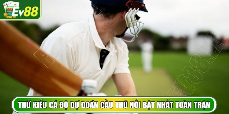 Thử kiểu cá độ dự đoán cầu thủ nổi bật nhất toàn trận