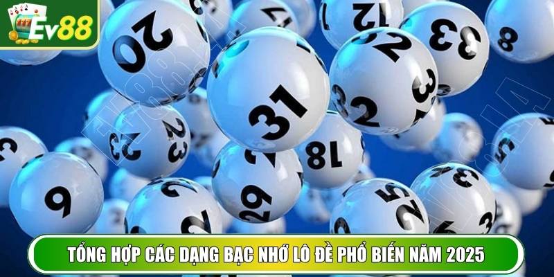 Tổng hợp các dạng bạc nhớ lô đề phổ biến năm 2025