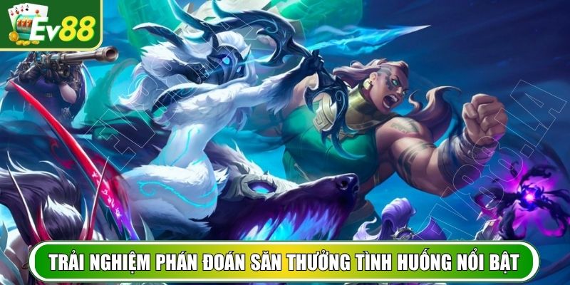 Trải nghiệm phán đoán săn thưởng tình huống nổi bật
