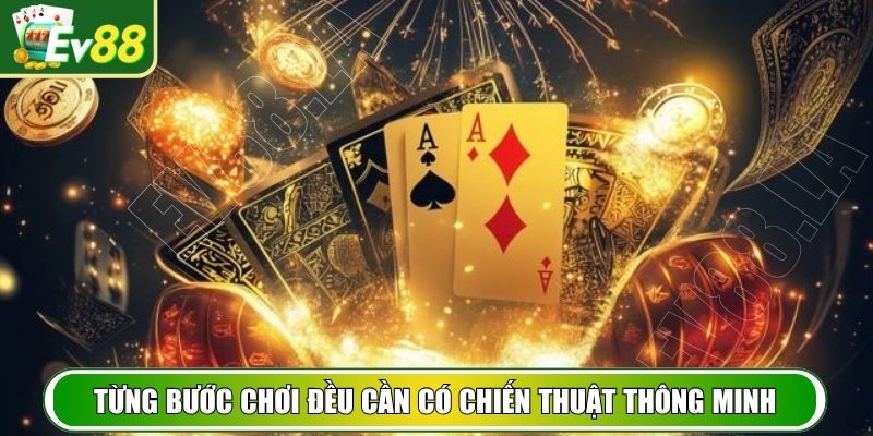 Từng bước chơi đều cần có chiến thuật thông minh