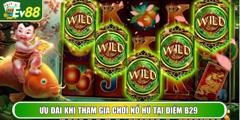 Ưu đãi khi tham gia chơi nổ hũ tại điểm B29