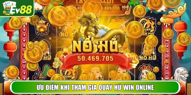 Ưu điểm khi tham gia quay hũ Win online